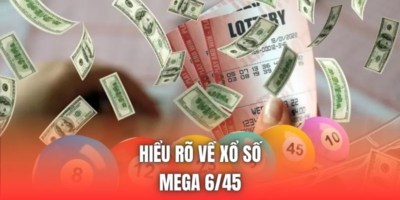 Hiểu rõ về xổ số Mega 6/45